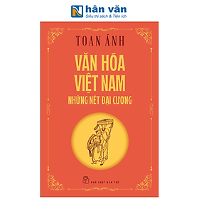 Văn Hóa Việt Nam - Những Nét Đại Cương - Toan Ánh - Toan Ánh