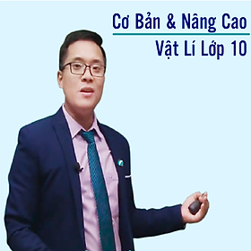Khóa học VẬT LÝ 10 - CƠ BẢN + NÂNG CAO thầy Phạm Văn Thọ - 09 tháng