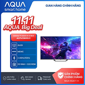 Google Tivi Aqua QLED 4K 43 inch AQT43S80EUX - Freeship toàn quốc - Bảo hành 1 đổi 1 trong 730 ngày đối với lỗi màn hình - Hàng chính hãng
