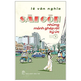 [Download Sách] Sài Gòn - Những Mảnh Ghép Rời Ký Ức