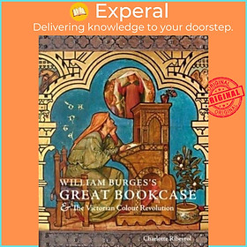 Sách - William Burges's Great Bookcase and The Victorian Colour Revolution by Charlotte Ribeyrol (UK edition, hardcover)