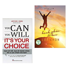 Combo Sách Tư Duy - Kỹ Năng Thành Công: You Can, You Will. It's Your Choice! Bạn Có Thể, Bạn Sẽ Thành Công - Đó Là Lựa Chọn Của Bạn! + Hạnh Phúc Do Bạn Lựa Chọn