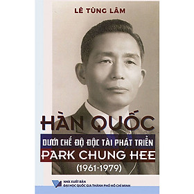 Hàn Quốc Dưới Chế Độ Độc Tài Phát Triển Park Chung Hee (1961-1979) (Tái bản năm 2020)