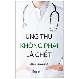 [Download Sách] Ung Thư Không Phải Là Chết