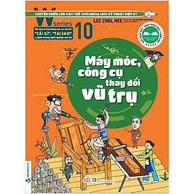 Sách W Series 10: Máy Móc, Công Cụ Thay Đổi Vũ Trụ
