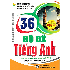 Sách 36 Bộ Đề TiếngAnh Theo Cấu Trúc Đề Minh Họa Kì Thi 2025 Luyện Thi THPT Quốc Gia Dùng Chung Cho Các Bộ SGK Hiện Hành