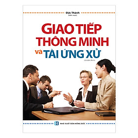 Sách Giao Tiếp Thông Minh Và Tài Ứng Xử - Bìa Mềm (Tái Bản)