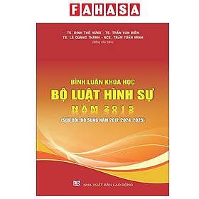 Bình Luận Khoa Học Bộ Luật Hình Sự Năm 2015 (Sửa Đổi, Bổ Sung Năm 2017, 2024, 2025) - 2017
