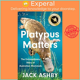 Sách - Platypus Matters - The Extraordinary Story of Australian Mammals by Jack Ashby (UK edition, paperback)