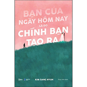 Hình ảnh Bạn Của Ngày Hôm Nay Là Do Chính Bạn Tạo Ra