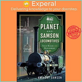 Sách - The Planet and Samson Locomotives - Their Design and Development by Anthony Dawson (UK edition, hardcover)