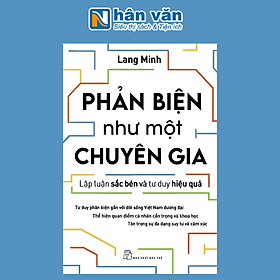 Phản Biện Như Một Chuyên Gia - Lập Luận Sắc Bén Và Tư Duy Hiệu Quả