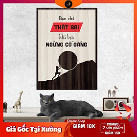 Tranh gỗ DECOR - SLOGAN tạo động lực, Truyền cảm hứng - Bạn chỉ thất bại khi bạn ngừng cố gắng 2