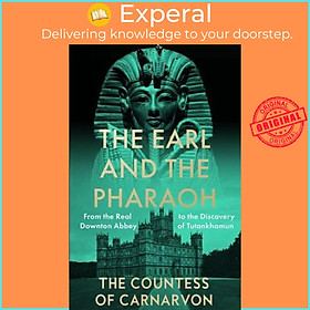 Sách - The Earl and the Pharaoh From the Real Downton Abbey to the Discovery  by Fiona Carnarvon (UK edition, Paperback)