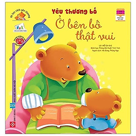 Sách Bé Học Cách Yêu Thương - Yêu Thương Bố Ở Bên Bố Thật Vui