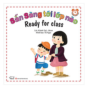 Bộ Kỹ Năng Trong Sinh Hoạt I - Sẵn Sàng Tới Lớp Nào - Ready For Class (Song Ngữ Việt - Anh)