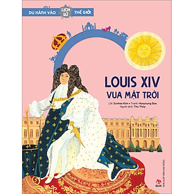 Hình ảnh Du Hành Vào Lịch Sử Thế Giới: Louis XIV – Vua Mặt Trời