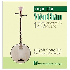 Soạn giả Viễn Châu - 120 bài Vọng cổ đặc sắc