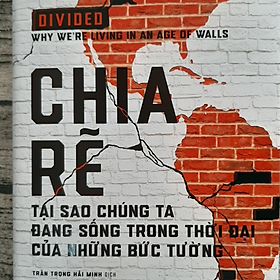 Chia Rẽ - Tại Sao Chúng Ta Đang Sống Trong Thời Đại Của Những Bức Tường