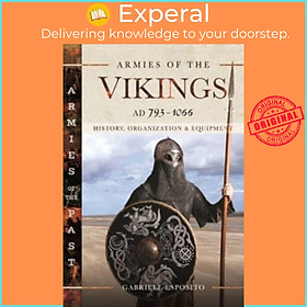 Sách - Armies of the Vikings, AD 793 1066 - History, Organization and Equi by Esposito, Gabriele (UK edition, hardcover)