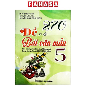 270 Đề Và Bài Văn Mẫu 5 (Theo Chương Trình GDPT Mới)