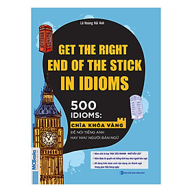 [Download Sách] Get The Right End Of The Stick In Idioms - Chìa Khóa Vàng Để Nói Tiếng Anh Hay Như Người Bản Ngữ