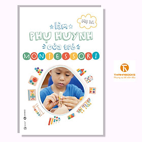 Sách - Làm phụ huynh của trẻ Montessori - Thái Hà Books