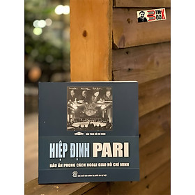HIỆP ĐỊNH PARI – Dấu án phong cách ngoại giao Hồ Chí Minh – Bảo tàng HCM – Nxb Chính trị Quốc gia sự thật – bìa mềm