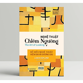 Nghệ Thuật Chiêm Ngưỡng (The Art of Looking) - Lance Esplund - IRED Books - Làn