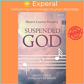 Sách - Suspended God - Music and a Theology of Doubt by Dr Maeve Louise Heaney (UK edition, paperback)