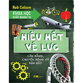 [Download Sách] Khoa Học Khắp Quanh Ta - Hiểu Hết Về Lực