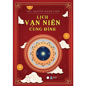 Lịch Vạn Niên Cung Đình (Tác giả: ThS. Nguyễn Mạnh Linh)
