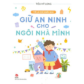 Tớ Là Chủ Ngôi Nhà - Giữ An Ninh Cho Ngôi Nhà Mình