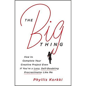 The Big Thing  How to Complete Your Creative Project Even
