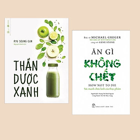 [Download Sách] Combo Sách Sống Lành: Ăn Gì Không Chết - Sức Mạnh Chữa Lành Của Thực Phẩm + Thần Dược Xanh (Sách Y Học)