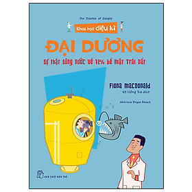 Sách Khoa Học Diệu Kì: Đại Dương - Sự Thật Sũng Nước Về 72% Bề Mặt Trái Đất