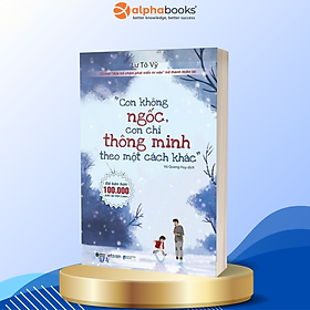 Sách Con Không Ngốc, Con Chỉ Thông Minh Theo Một Cách Khác (Tái Bản)