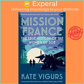 Sách - Mission France - The True History of the Women of SOE by Kate Vigurs (UK edition, paperback)