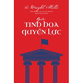 Giới Tinh Hoa Quyền Lực - C. Wright Mills - Nguyễn Thành Châu dịch - (bìa mềm)