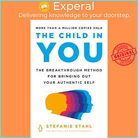 Sách - The Child in You : The Breakthrough Method for Bringing Out Your Authen by Stefanie Stahl (US edition, paperback)