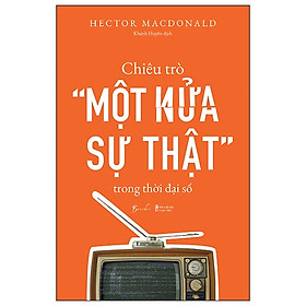 Chiêu Trò “Một Nửa Sự Thật” Trong Thời Đại Số