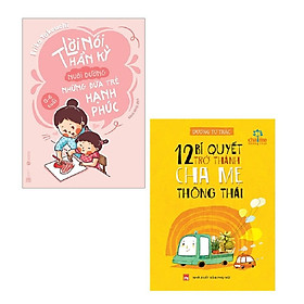 [Download Sách] Sách - Combo Lời Nói Thần Kỳ Nuôi Dưỡng Những Đứa Trẻ Hạnh Phúc: Từ 0 - 6 Tuổi + 12 Bí Quyết Trở Thành Cha Mẹ Thông Thái