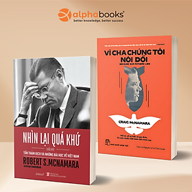 Combo Vì Cha Chúng Tôi Nói Dối - Because Our Father Lied (Craig McNamara) + Nhìn Lại Quá Khứ - Tấn Thảm Kịch và Những Bài Học Về Việt Nam - Hồi Ký Robert S.McNamara - Alpha Books