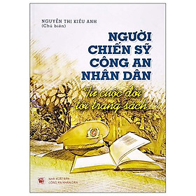 Hình ảnh sách Người Chiến Sĩ Công An Nhân Dân - Từ Cuộc Đời Tới Trang Sách