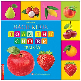 Bách Khoa Toàn Thư Cho Bé - Trái Cây (Tái Bản)