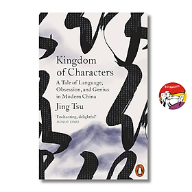 Kingdom of Characters: A Tale of Language, Obsession, & Genius in Modern China by Jing Tsu - Penguin