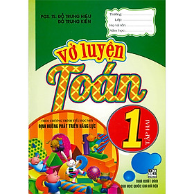 Vở Luyện Toán 1 Tập Hai (Theo Chương Trình Tiểu Học Mới Định Hướng Phát Triển Năng Lực) (Tái Bản)