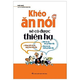Sách Khéo Ăn Nói Sẽ Có Được Thiên Hạ