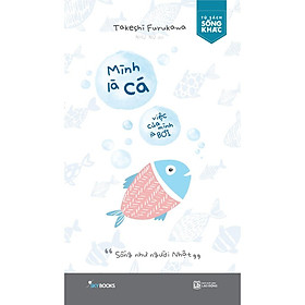 Mình Là Cá, Việc Của Mình Là Bơi - Sống Như Người Nhật - Bản Quyền