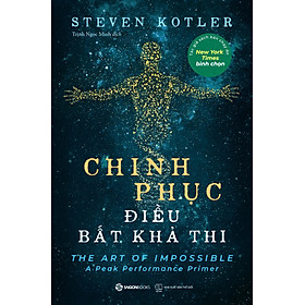 CHINH PHỤC ĐIỀU BẤT KHẢ THI - Steven Kotler (bìa mềm)